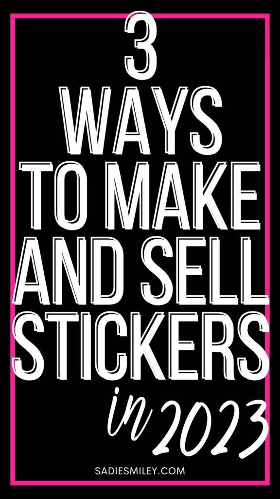 Sadie Smiley 3 Ways to Make and Sell Stickers in 2023