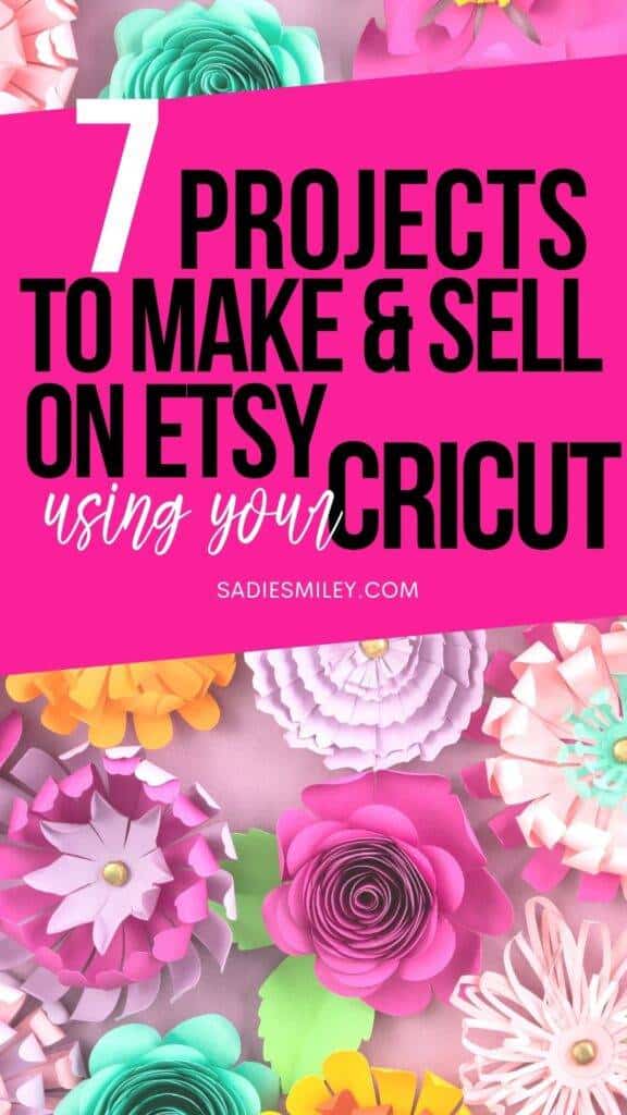 Sadie Smiley 7 Projects to Make & Sell on Etsy Using Your Cricut