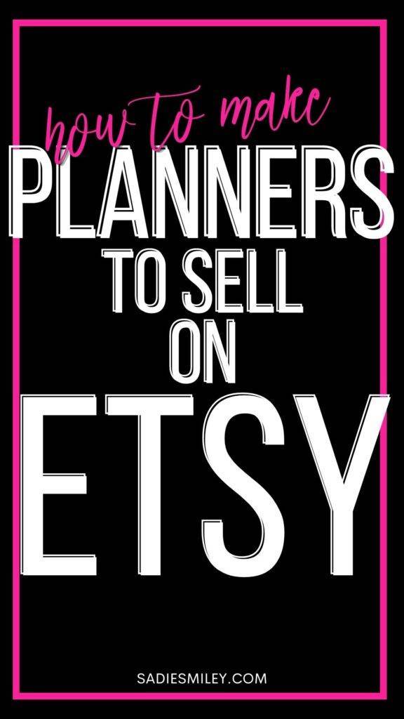 Sadie Smiley How to Make Planners to Sell On Etsy