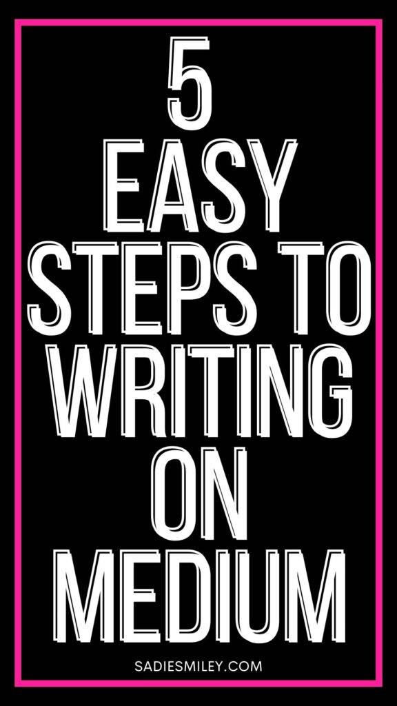 Sadie Smiley 5 Easy Steps to Writing on Medium