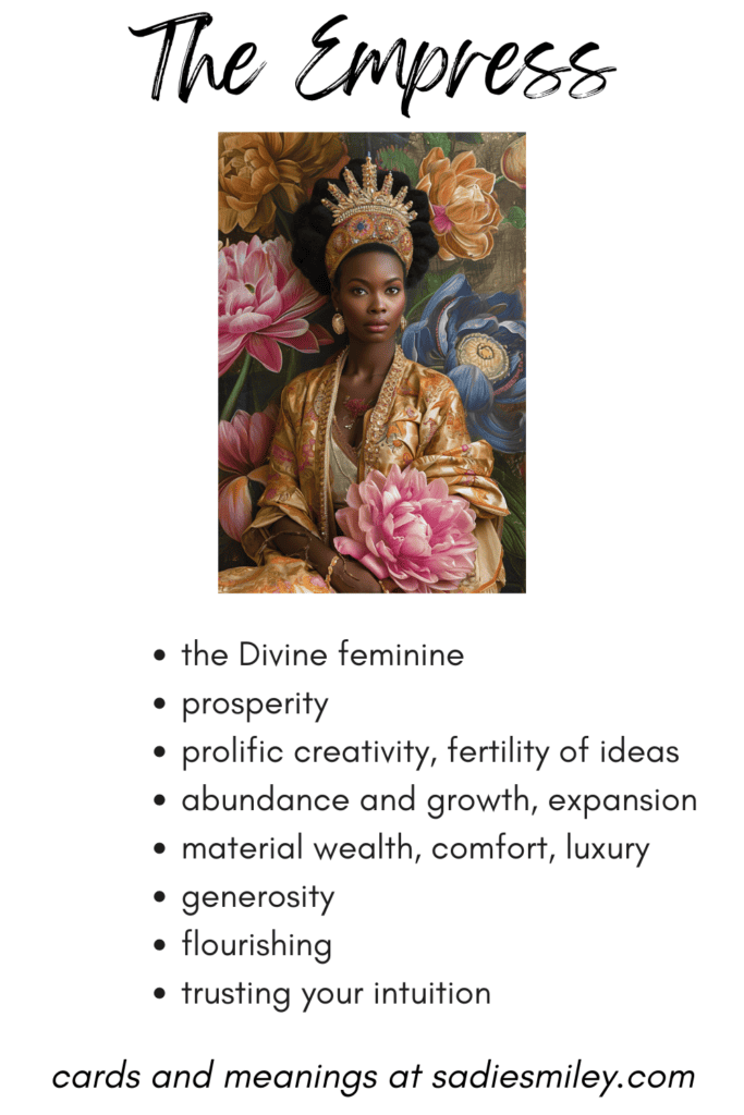 the empress tarot card: divine feminine, prosperity, prolific creativity, material wealth, comfort, luxury, generosity, flourishing, trusting your intuition